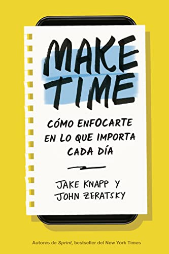 Make Time (Spanish Edition): Cómo Enfocarte En Lo Que Importa Cada Día von Reverté Management